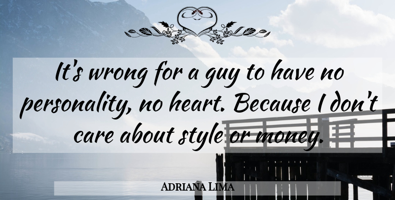 Adriana Lima Quote About Heart, Guy, Personality: Its Wrong For A Guy...