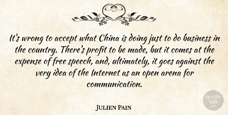 Julien Pain Quote About Accept, Against, Arena, Business, China: Its Wrong To Accept What...