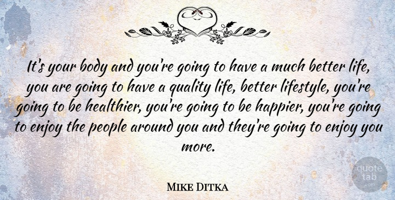 Mike Ditka Quote About People, Quality, Body: Its Your Body And Youre...