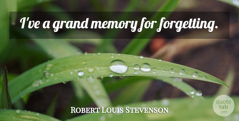 Robert Louis Stevenson Quote About Memories, Forget: Ive A Grand Memory For...