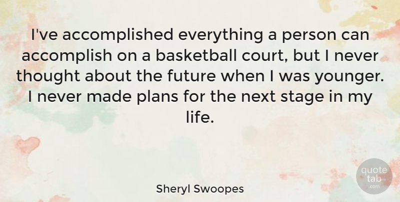 Sheryl Swoopes Quote About Basketball, Next, Court: Ive Accomplished Everything A Person...