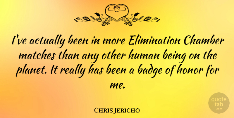 Chris Jericho Quote About Badge, Human, Matches: Ive Actually Been In More...