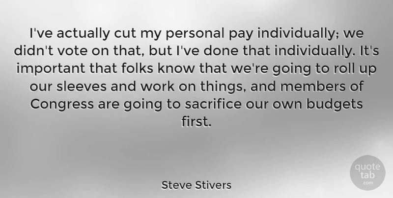 Steve Stivers Quote About Budgets, Congress, Cut, Folks, Members: Ive Actually Cut My Personal...