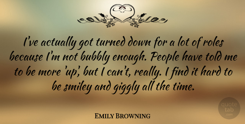 Emily Browning Quote About People, Roles, Enough: Ive Actually Got Turned Down...