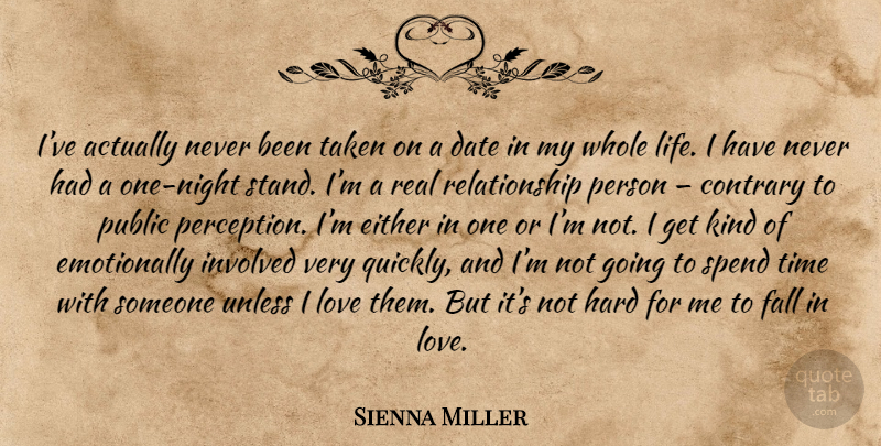 Sienna Miller Quote About Falling In Love, Real, Taken: Ive Actually Never Been Taken...