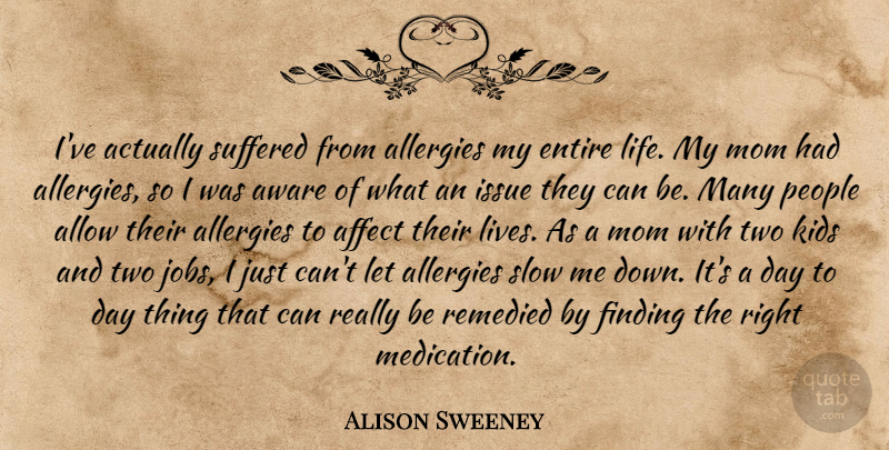 Alison Sweeney Quote About Mom, Jobs, Kids: Ive Actually Suffered From Allergies...