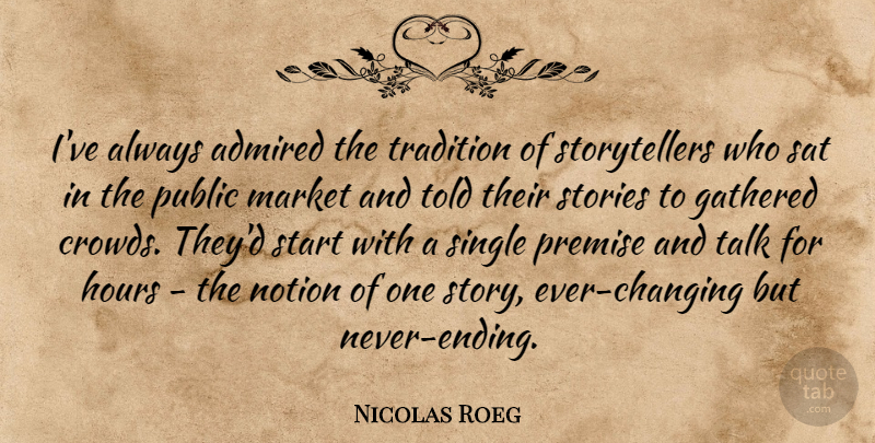 Nicolas Roeg Quote About Stories, Crowds, Tradition: Ive Always Admired The Tradition...
