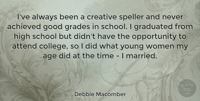 Debbie Macomber Quote About School, Opportunity, College: Ive Always Been A Creative...