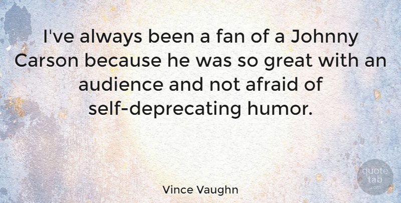 Vince Vaughn Quote About Self, Fans, Not Afraid: Ive Always Been A Fan...