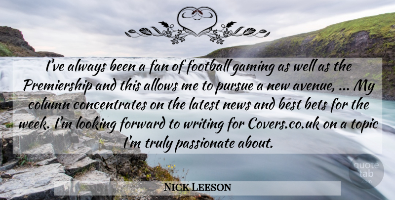 Nick Leeson Quote About Best, Bets, Column, Fan, Football: Ive Always Been A Fan...