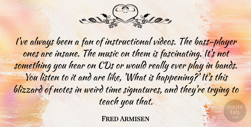 Fred Armisen Quote About Blizzard, Cds, Fan, Hear, Listen: Ive Always Been A Fan...