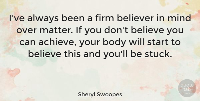 Sheryl Swoopes Quote About Believe, Mind, Body: Ive Always Been A Firm...