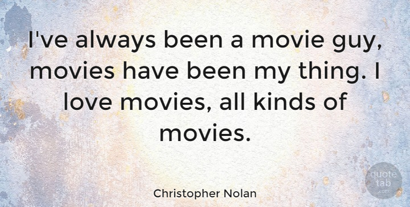 Christopher Nolan Quote About Love, Movies: Ive Always Been A Movie...