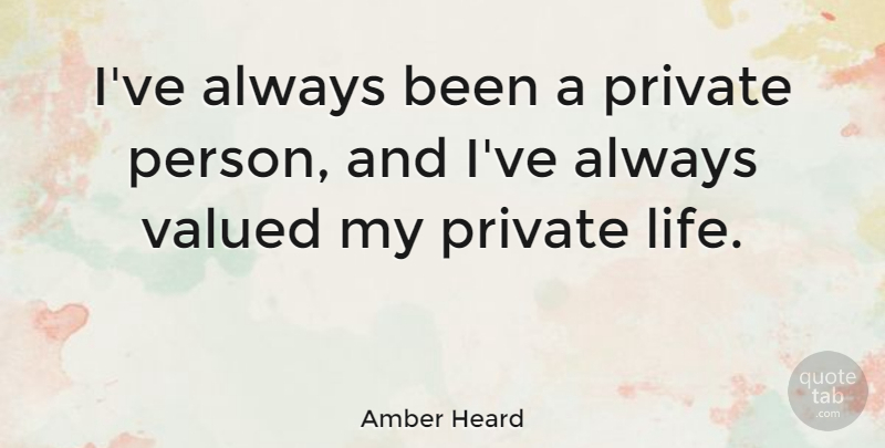Amber Heard Quote About Private Life, Persons: Ive Always Been A Private...