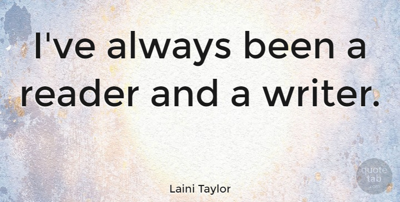 Laini Taylor Quote About Reader: Ive Always Been A Reader...