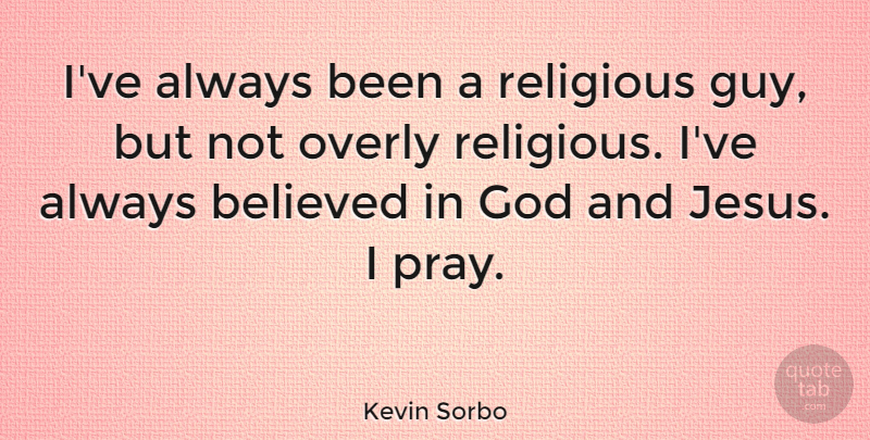 Kevin Sorbo Quote About Religious, Jesus, Guy: Ive Always Been A Religious...