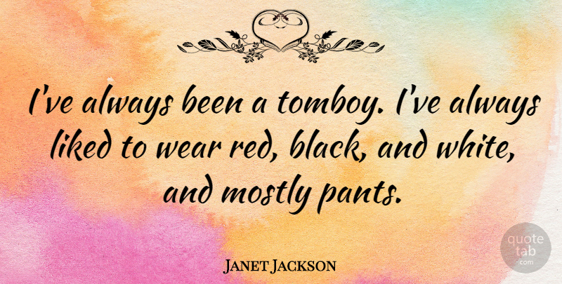 Janet Jackson Quote About Black And White, Pants, Red: Ive Always Been A Tomboy...
