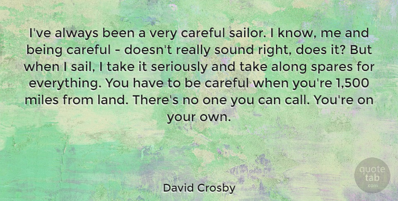 David Crosby Quote About Along, Careful, Miles, Spares: Ive Always Been A Very...