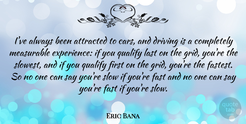 Eric Bana Quote About Car, Firsts, Lasts: Ive Always Been Attracted To...