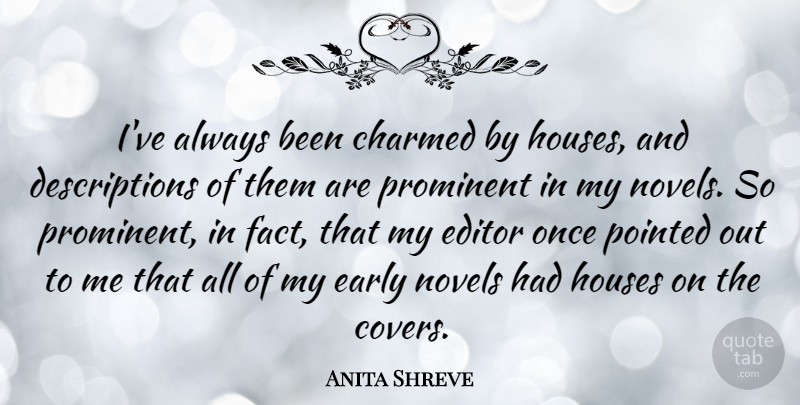 Anita Shreve Quote About Charmed, Editor, Novels, Pointed, Prominent: Ive Always Been Charmed By...