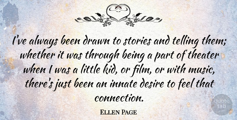 Ellen Page Quote About Kids, Desire, Stories: Ive Always Been Drawn To...