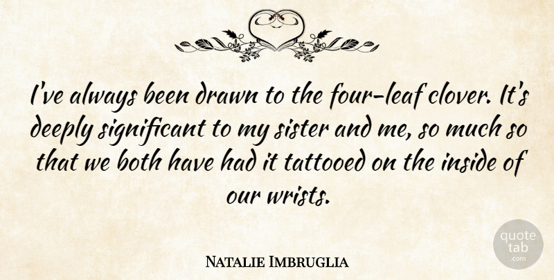 Natalie Imbruglia Quote About Both, Deeply, Drawn, Tattooed: Ive Always Been Drawn To...