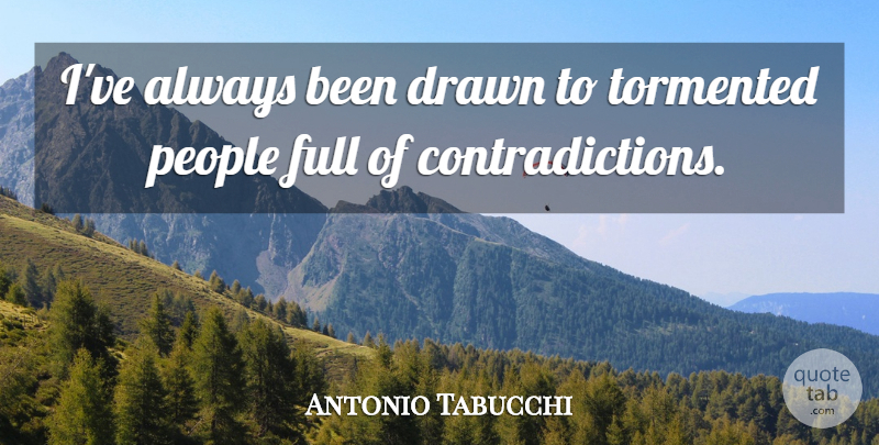 Antonio Tabucchi Quote About People, Contradiction: Ive Always Been Drawn To...