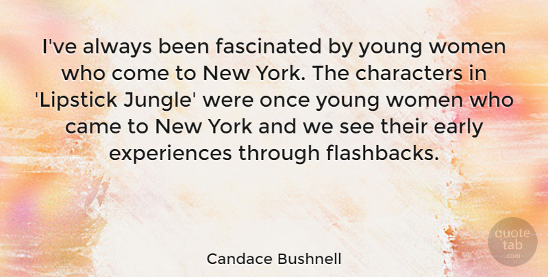 Candace Bushnell Quote About Came, Characters, Fascinated, Women, York: Ive Always Been Fascinated By...