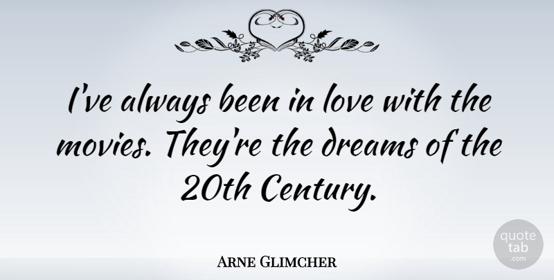 Arne Glimcher Quote About Dream, Century, 20th Century: Ive Always Been In Love...