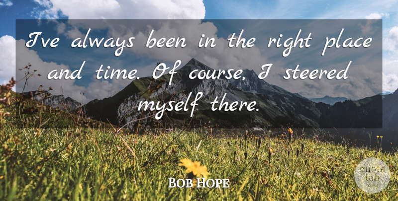 Bob Hope Quote About Funny, Insperational, Proactive: Ive Always Been In The...