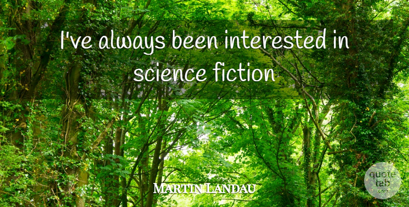 Martin Landau Quote About Fiction, Science Fiction: Ive Always Been Interested In...
