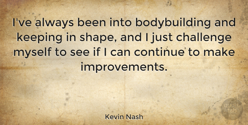 Kevin Nash Quote About Keeping: Ive Always Been Into Bodybuilding...