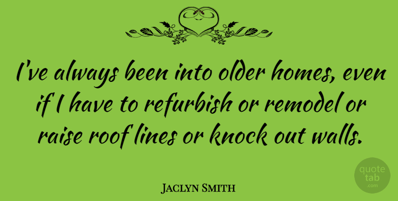 Jaclyn Smith Quote About Knock, Raise, Roof: Ive Always Been Into Older...