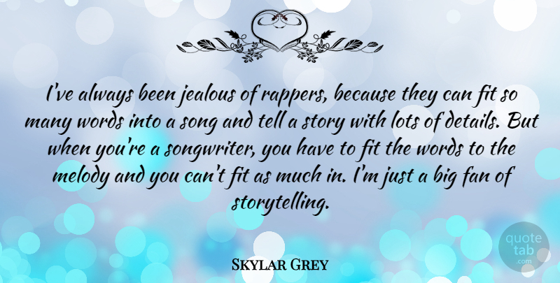 Skylar Grey Quote About Fan, Fit, Lots, Melody, Song: Ive Always Been Jealous Of...
