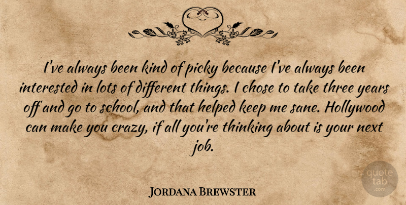 Jordana Brewster Quote About Jobs, Crazy, School: Ive Always Been Kind Of...