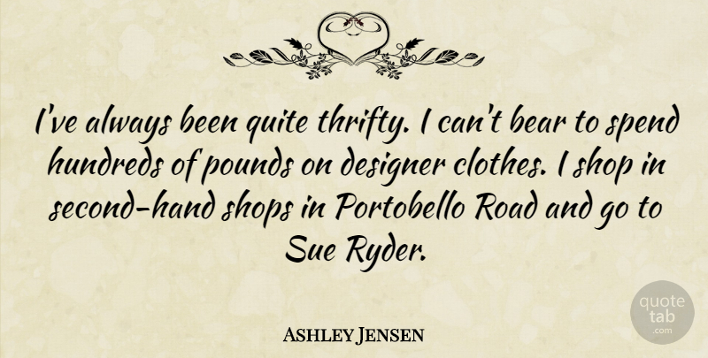 Ashley Jensen Quote About Hands, Designer Clothes, Bears: Ive Always Been Quite Thrifty...