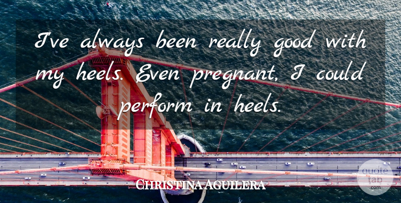Christina Aguilera Quote About Heels, Pregnant: Ive Always Been Really Good...