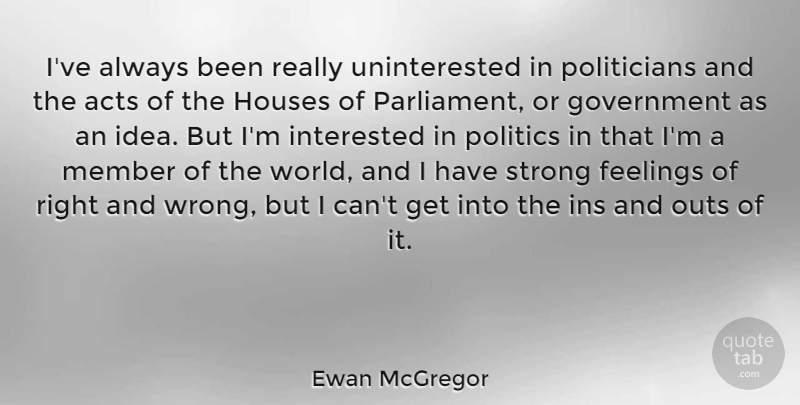 Ewan McGregor Quote About Strong, Ideas, Government: Ive Always Been Really Uninterested...