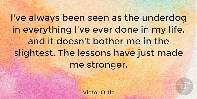 Victor Ortiz Quote About Stronger, Underdog, Lessons: Ive Always Been Seen As...