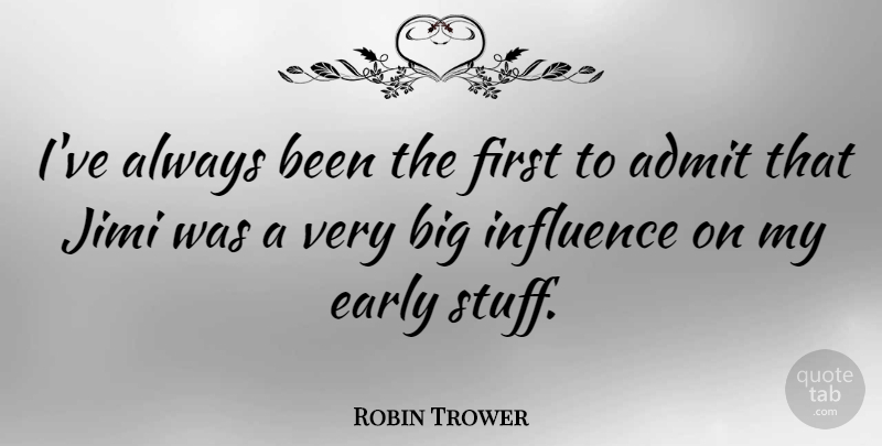 Robin Trower Quote About undefined: Ive Always Been The First...