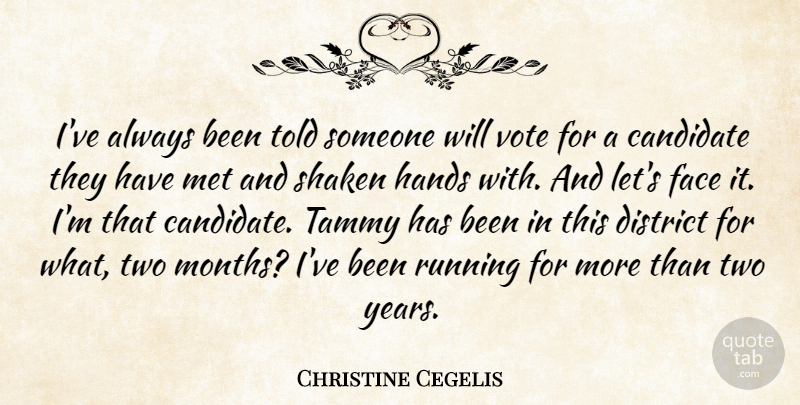 Christine Cegelis Quote About Candidate, District, Face, Hands, Met: Ive Always Been Told Someone...