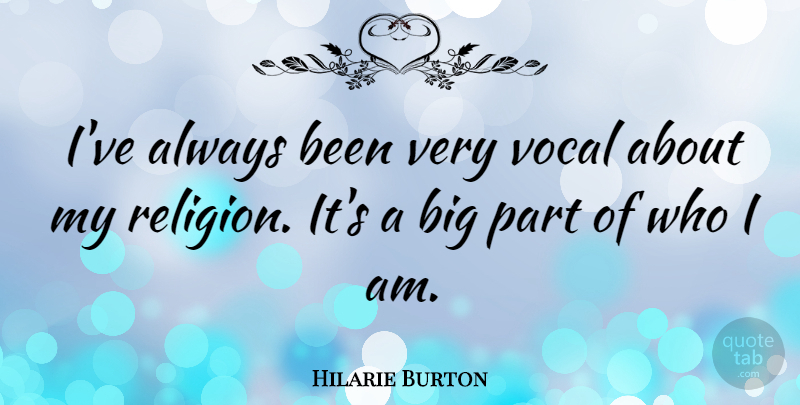 Hilarie Burton Quote About Who I Am, Bigs, Vocal: Ive Always Been Very Vocal...