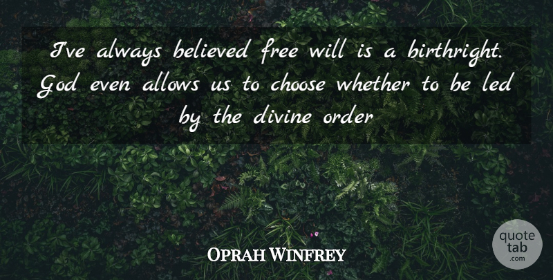Oprah Winfrey Quote About Love, Life, Divine Order: Ive Always Believed Free Will...