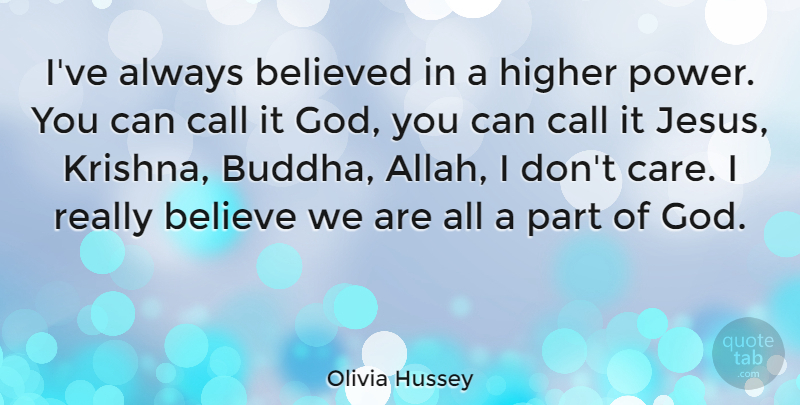 Olivia Hussey Quote About Jesus, Believe, Care: Ive Always Believed In A...