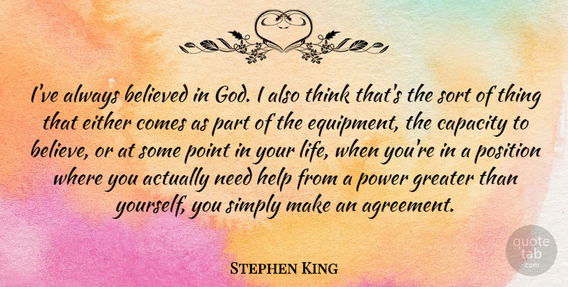 Stephen King Quote About Believe, Thinking, Agreement: Ive Always Believed In God...