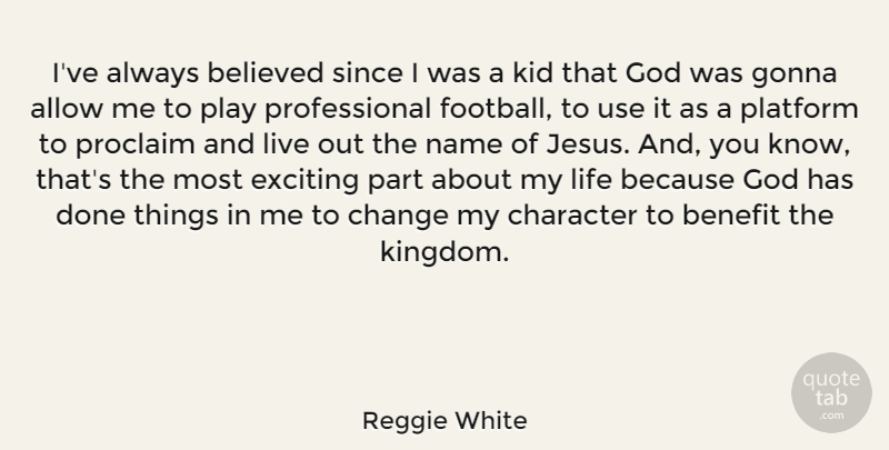 Reggie White Quote About Football, Jesus, Character: Ive Always Believed Since I...