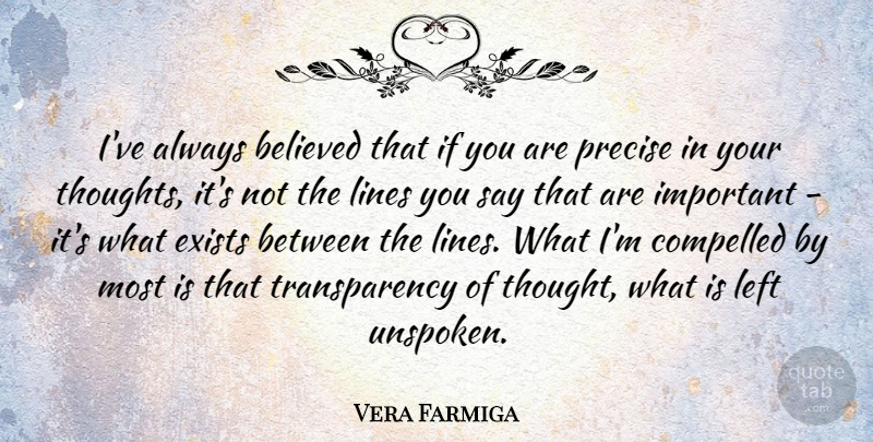 Vera Farmiga Quote About Important, Lines, Transparency: Ive Always Believed That If...