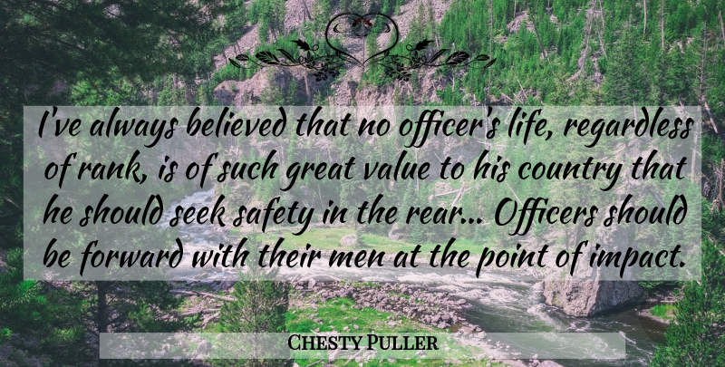 Chesty Puller Quote About Believed, Country, Forward, Great, Life: Ive Always Believed That No...