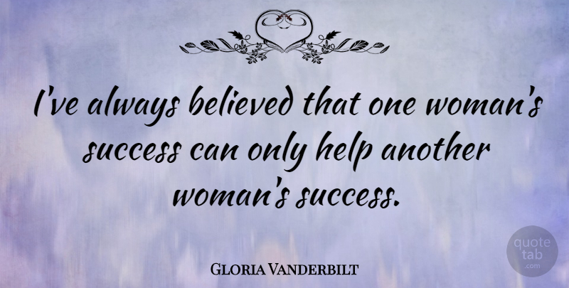 Gloria Vanderbilt Quote About Business, Helping, Always Believe: Ive Always Believed That One...
