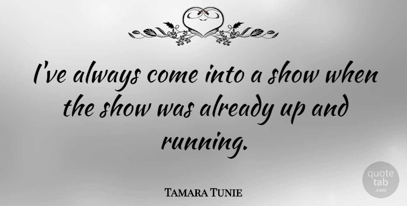 Tamara Tunie Quote About undefined: Ive Always Come Into A...